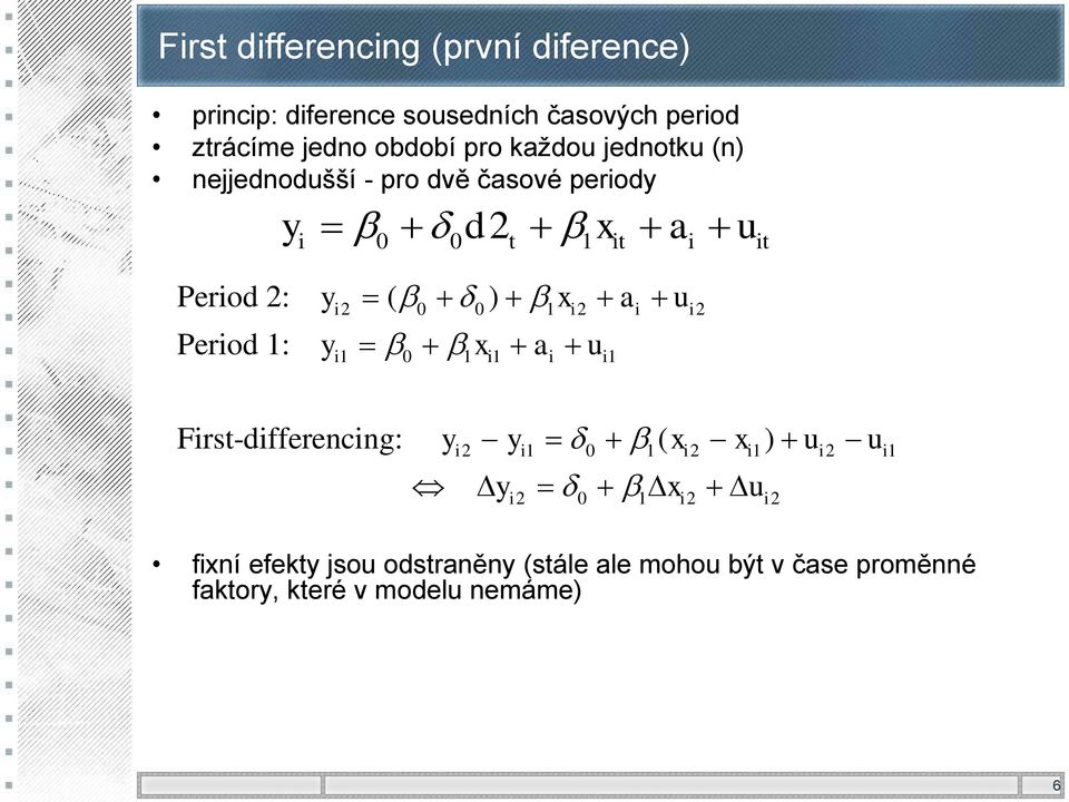 Period 1: i2 0 0 1 i2 i i2 y x a u i1 0 1 i1 i i1 First-differencing: y y ( x x ) u u i2 i1 0 1 i2 i1 i2 i1 y x