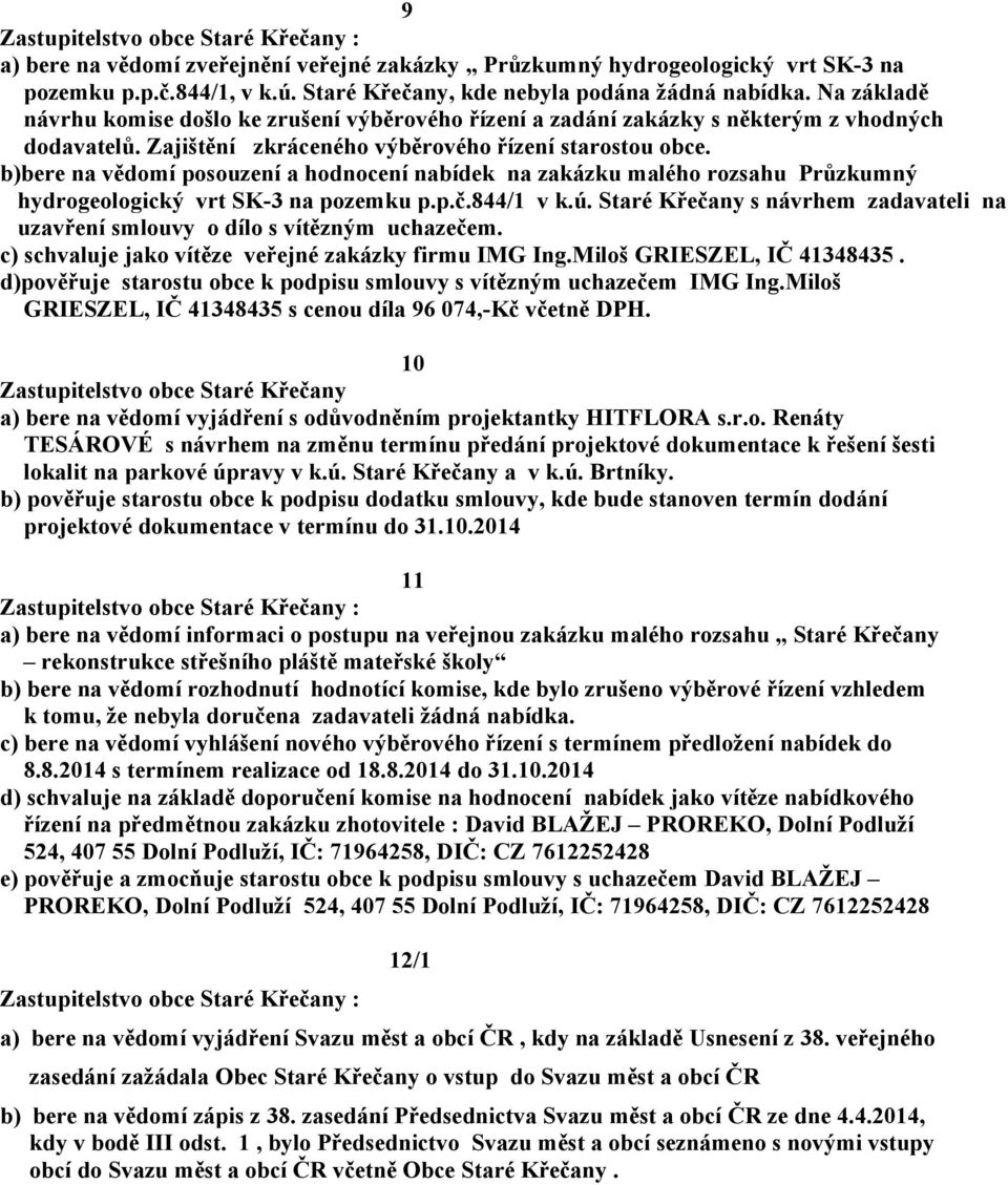 b)bere na vědomí posouzení a hodnocení nabídek na zakázku malého rozsahu Průzkumný hydrogeologický vrt SK-3 na pozemku p.p.č.844/1 v k.ú.