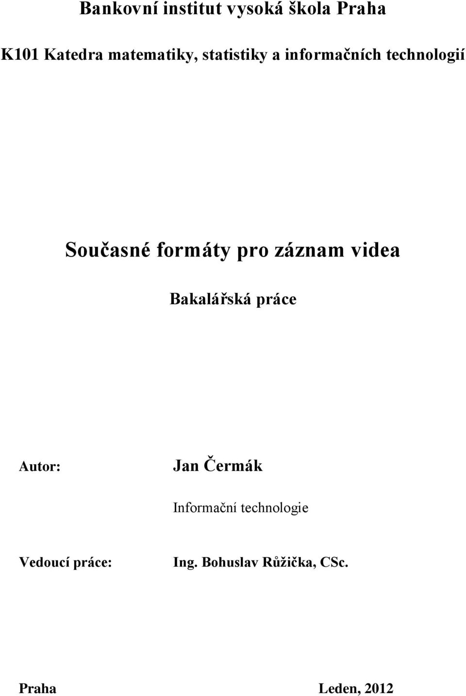 záznam videa Bakalářská práce Autor: Jan Čermák Informační