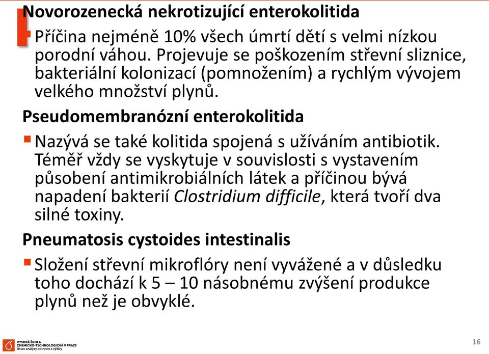 Pseudomembranózní enterokolitida Nazývá se také kolitida spojená s užíváním antibiotik.