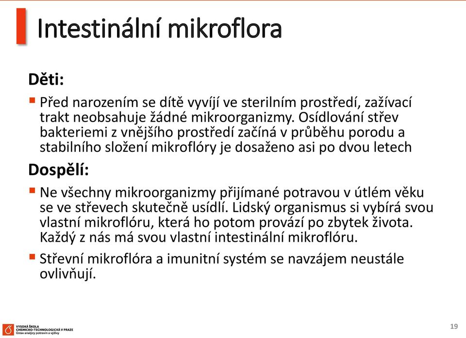 Ne všechny mikroorganizmy přijímané potravou v útlém věku se ve střevech skutečně usídlí.