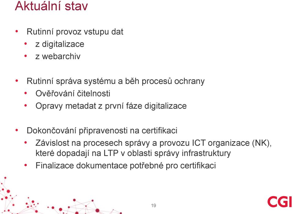 připravenosti na certifikaci Závislost na procesech správy a provozu ICT organizace (NK),