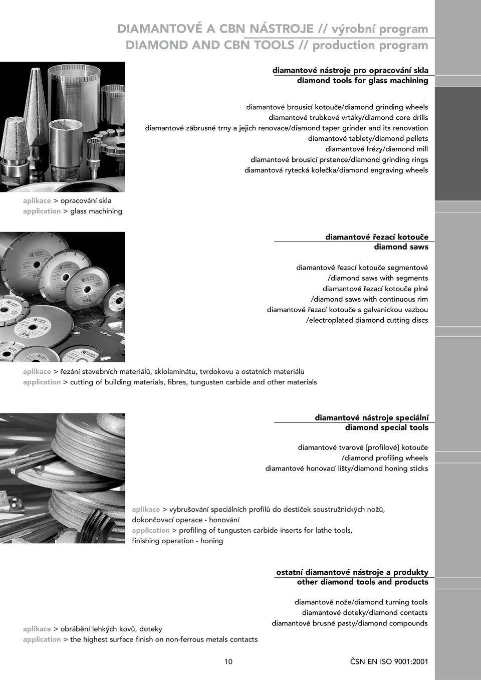 frézy/diamond mill diamantové brousicí prstence/diamond grinding rings diamantová rytecká kolečka/diamond engraving wheels aplikace > opracování skla application > glass machining diamantové řezací