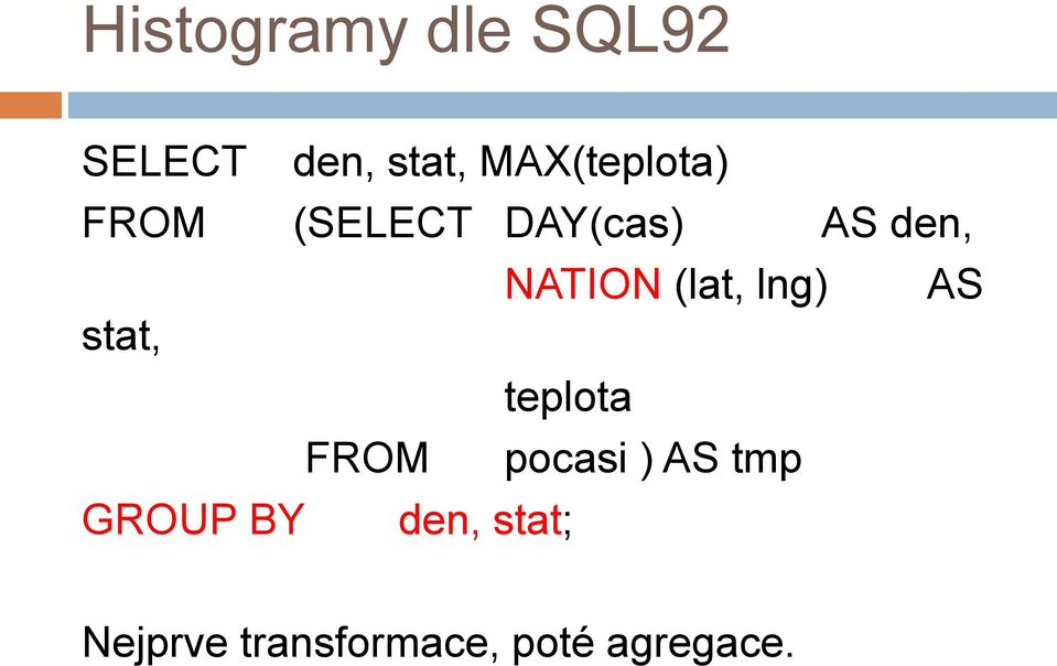 NATION (lat, lng) AS stat, teplota FROM pocasi )