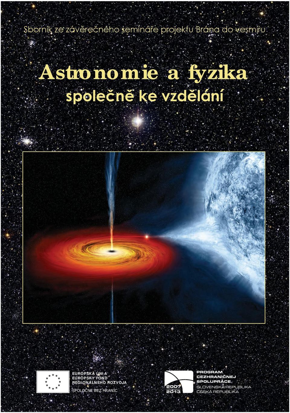 Astronomie a fyzika - společně ke vzdělání společně ke vzdělání Pór a jasné magnetické elementy (vľavo), vynárajúca sa aktívna oblasť (uprostred) a slnečná škvrna (vpravo) na