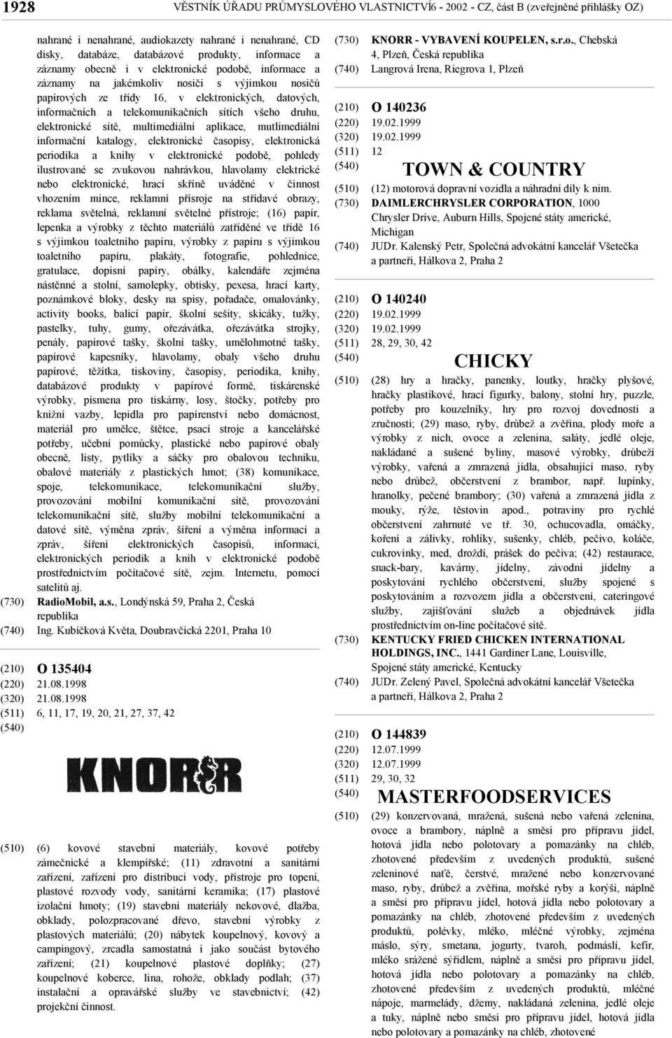 druhu, elektronické sítě, multimediální aplikace, mutlimediální informační katalogy, elektronické časopisy, elektronická periodika a knihy v elektronické podobě, pohledy ilustrované se zvukovou