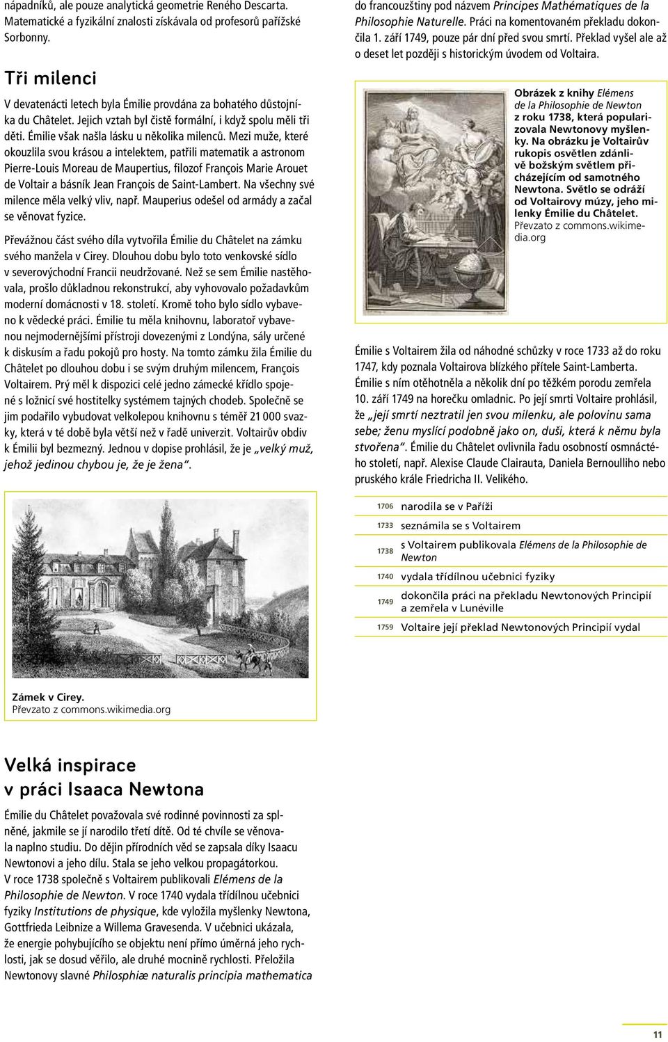 Mezi muže, které okouzlila svou krásou a intelektem, patřili matematik a astronom Pierre Louis Moreau de Maupertius, filozof François Marie Arouet de Voltair a básník Jean François de Saint Lambert.