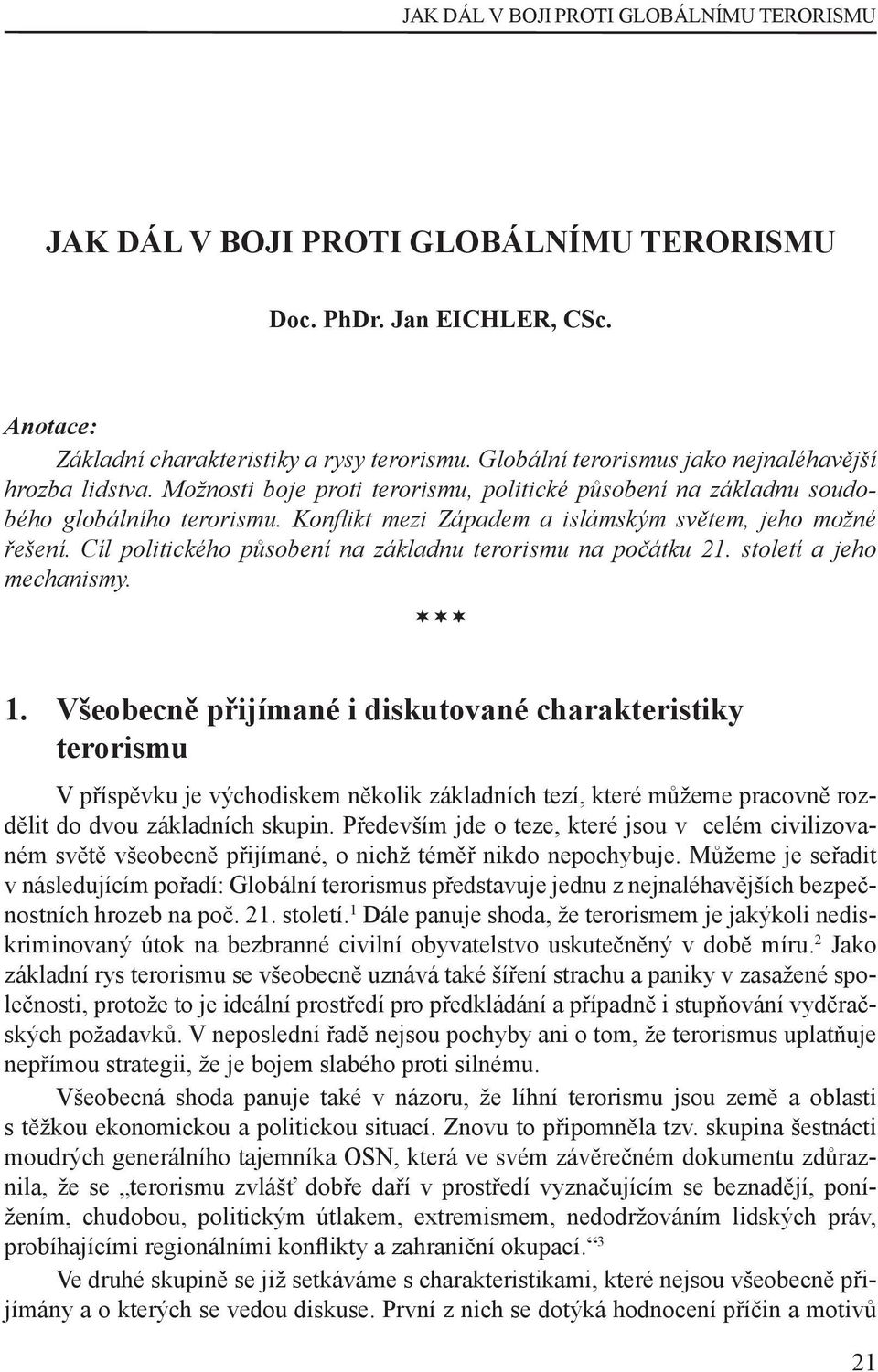 Kon ikt mezi Západem a islámským světem, jeho možné řešení. Cíl politického působení na základnu terorismu na počátku 21. století a jeho mechanismy. 1.