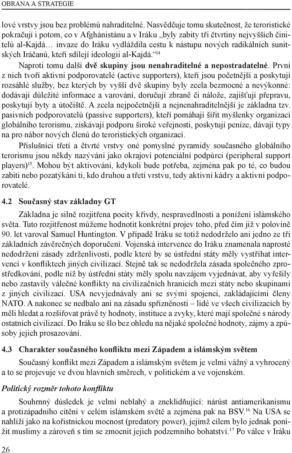 radikálních sunitských Iráčanů, kteří sdílejí ideologii al-kajdá. 14 Naproti tomu další dvě skupiny jsou nenahraditelné a nepostradatelné.