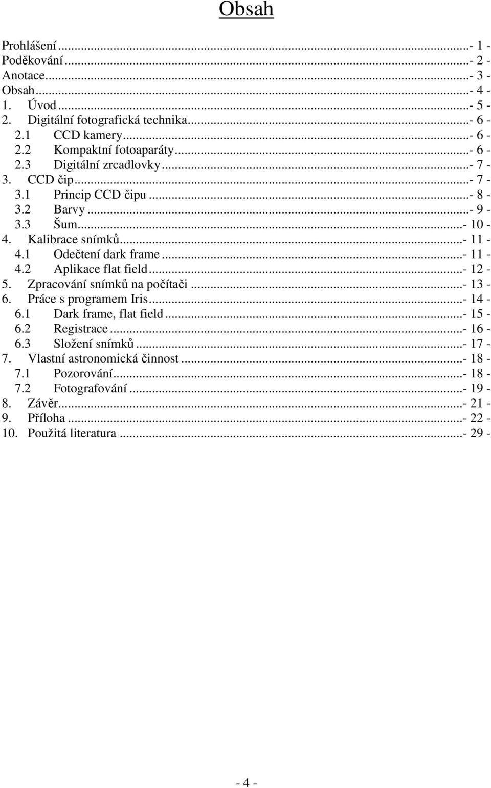 ..- 12-5. Zpracování snímků na počítači...- 13-6. Práce s programem Iris...- 14-6.1 Dark frame, flat field...- 15-6.2 Registrace...- 16-6.3 Složení snímků...- 17-7.