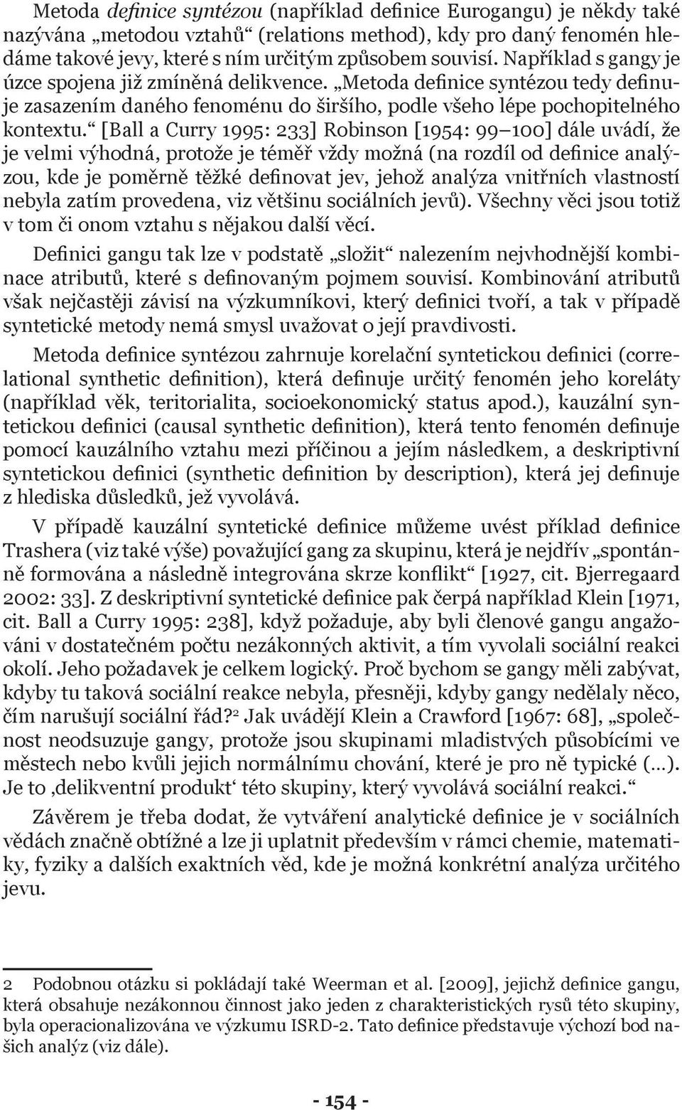 [Ball a Curry 1995: 233] Robinson [1954: 99 100] dále uvádí, že je velmi výhodná, protože je téměř vždy možná (na rozdíl od definice analýzou, kde je poměrně těžké definovat jev, jehož analýza