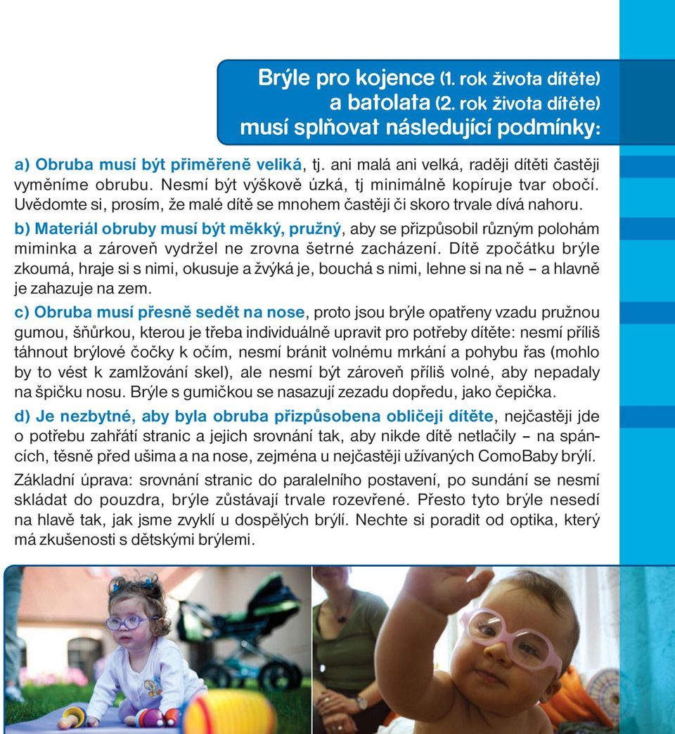 b) Materiál obruby musí být měkký, pružný, aby se přizpůsobil různým polohám miminka a zároveň vydržel ne zrovna šetrné zacházení.
