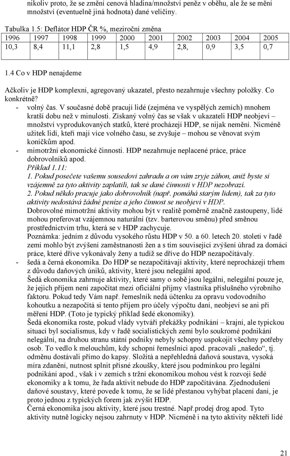 4 Co v HDP nenajdeme Ačkoliv je HDP komplexní, agregovaný ukazatel, přesto nezahrnuje všechny položky. Co konkrétně? - volný čas.