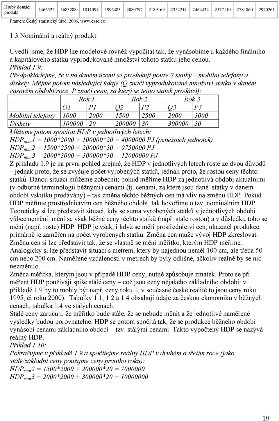 9: Předpokládejme, že v na daném území se produkují pouze 2 statky mobilní telefony a diskety.