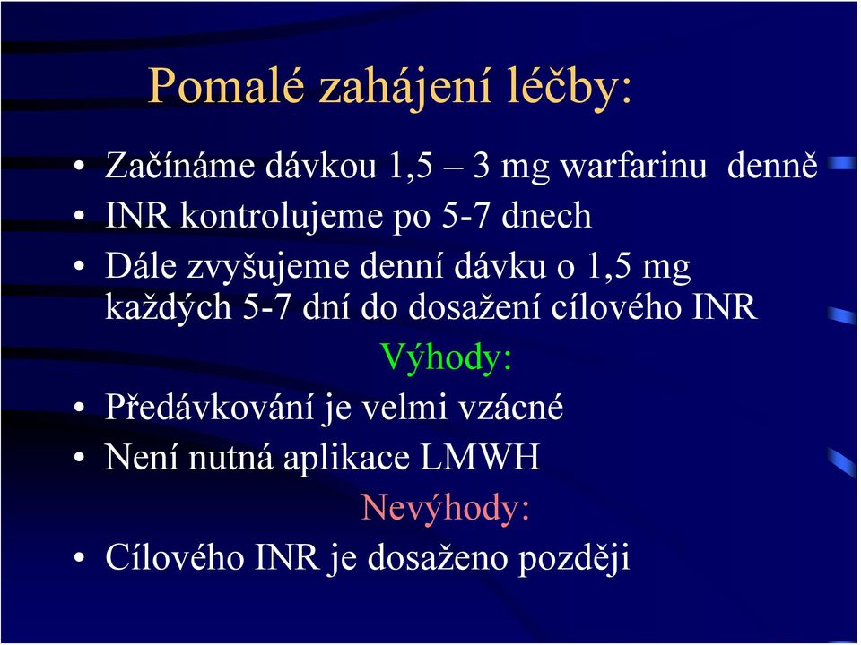 každých 5-7 dní do dosažení cílového INR Výhody: Předávkování je