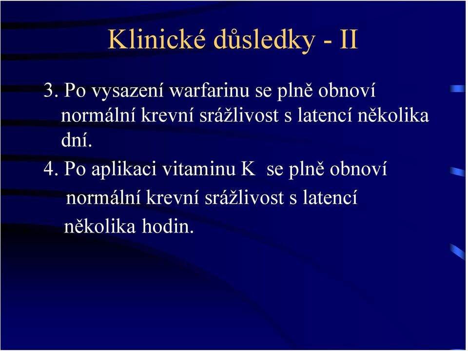 krevní srážlivost s latencí několika dní. 4.