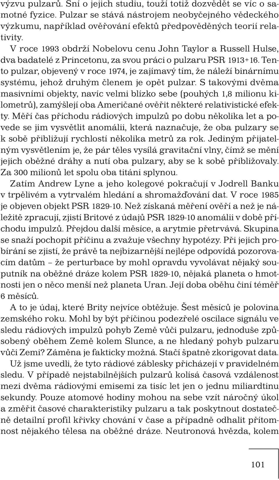 Tento pulzar, objevený v roce 1974, je zajímavý tím, že náleží binárnímu systému, jehož druhým členem je opět pulzar.