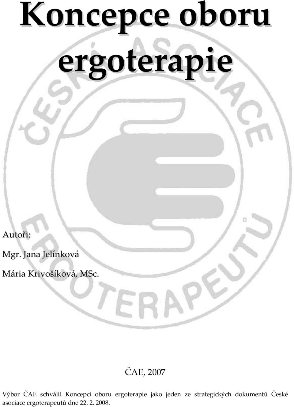 ČAE, 2007 Výbr ČAE schválil Kncepci bru ergterapie