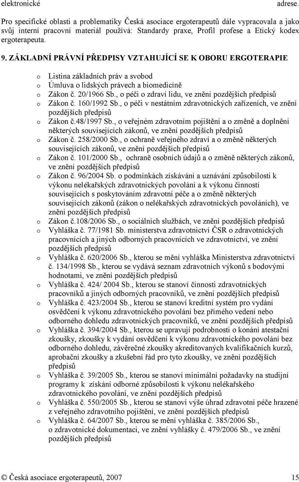 , péči zdraví lidu, ve znění pzdějších předpisů Zákn č. 160/1992 Sb., péči v nestátním zdravtnických zařízeních, ve znění pzdějších předpisů Zákn č.48/1997 Sb.