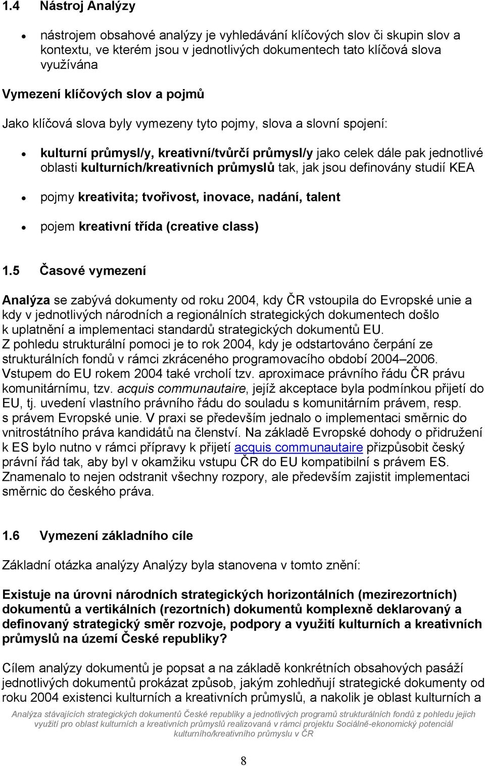 jak jsou definovány studií KEA pojmy kreativita; tvořivost, inovace, nadání, talent pojem kreativní třída (creative class) 1.