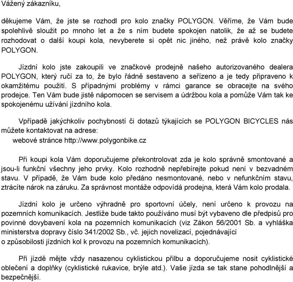 Jízdní kolo jste zakoupili ve značkové prodejně našeho autorizovaného dealera POLYGON, který ručí za to, že bylo řádně sestaveno a seřízeno a je tedy připraveno k okamžitému použití.