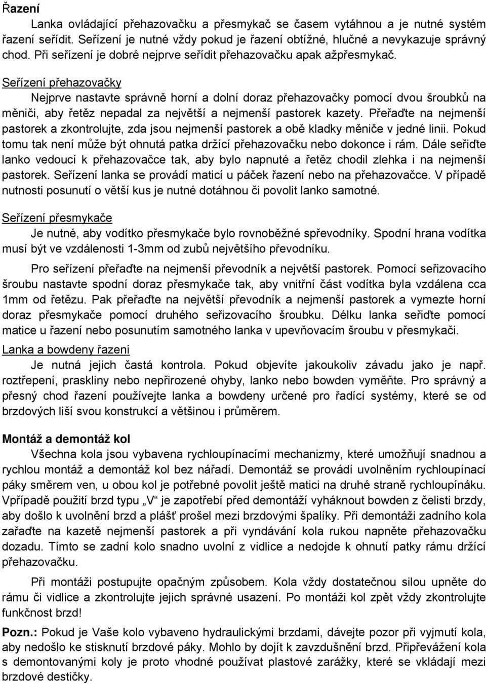 Seřízení přehazovačky Nejprve nastavte správně horní a dolní doraz přehazovačky pomocí dvou šroubků na měniči, aby řetěz nepadal za největší a nejmenší pastorek kazety.