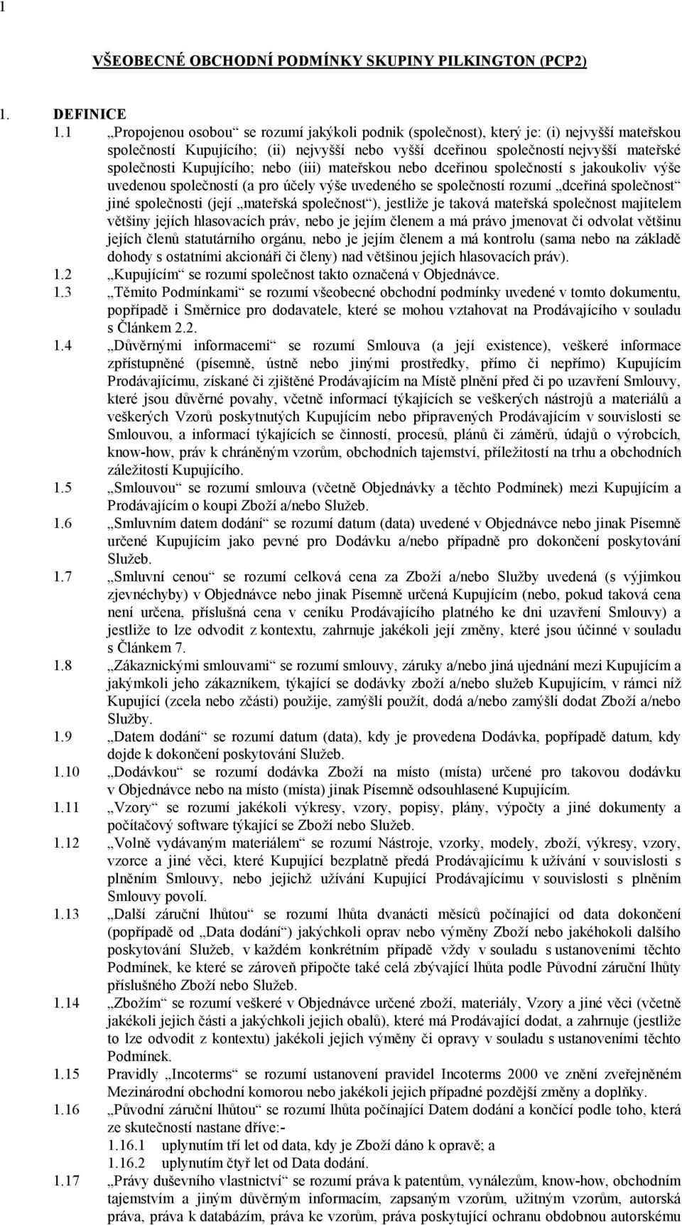 Kupujícího; nebo (iii) mateřskou nebo dceřinou společností s jakoukoliv výše uvedenou společností (a pro účely výše uvedeného se společností rozumí dceřiná společnost jiné společnosti (její mateřská