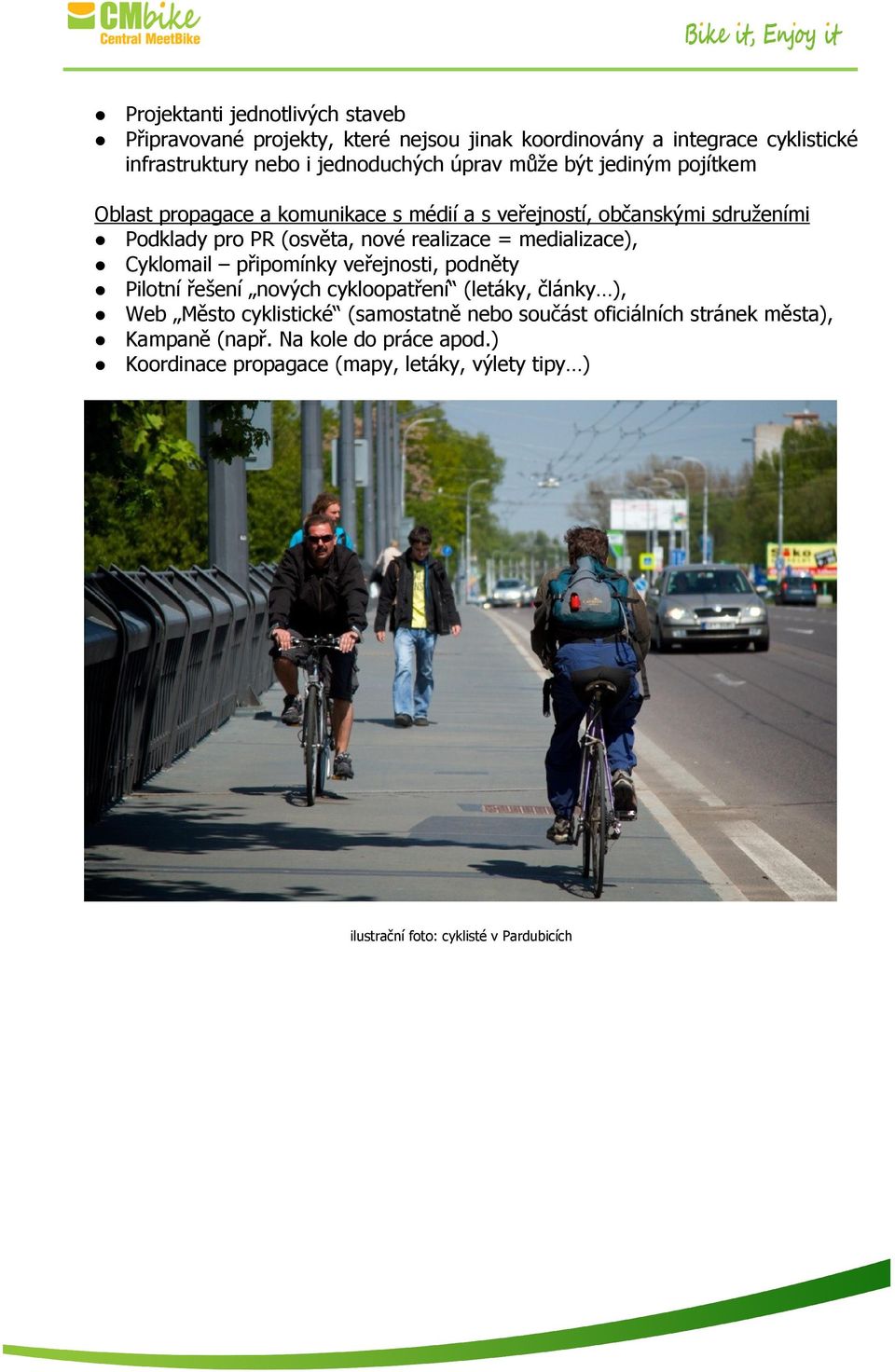 medializace), Cyklomail připomínky veřejnosti, podněty Pilotní řešení nových cykloopatření (letáky, články ), Web Město cyklistické (samostatně nebo