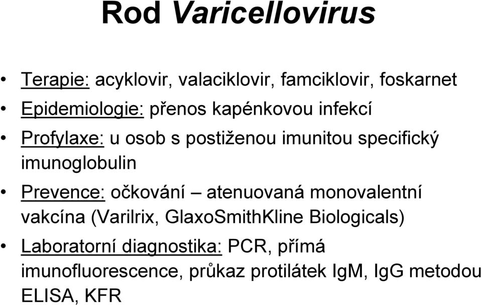 Prevence: očkování atenuovaná monovalentní vakcína (Varilrix, GlaxoSmithKline Biologicals)