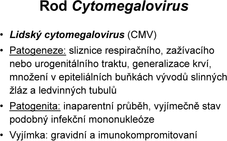 epiteliálních buňkách vývodů slinných žláz a ledvinných tubulů Patogenita: