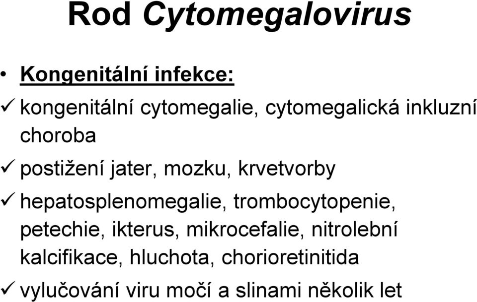hepatosplenomegalie, trombocytopenie, petechie, ikterus, mikrocefalie,