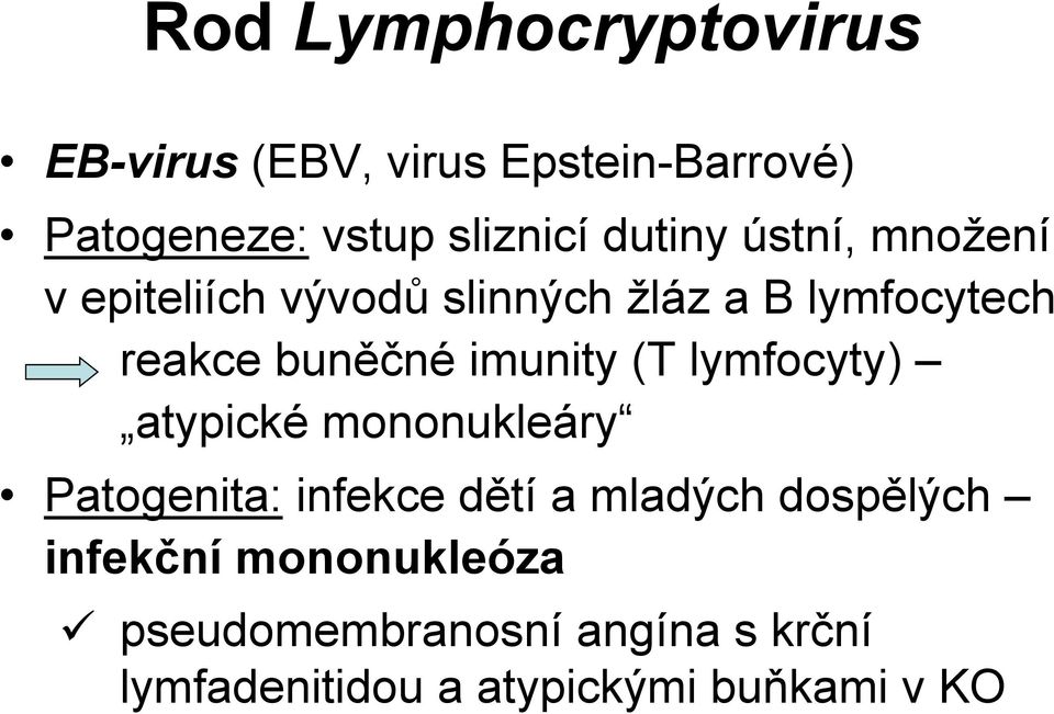 imunity (T lymfocyty) atypické mononukleáry Patogenita: infekce dětí a mladých dospělých