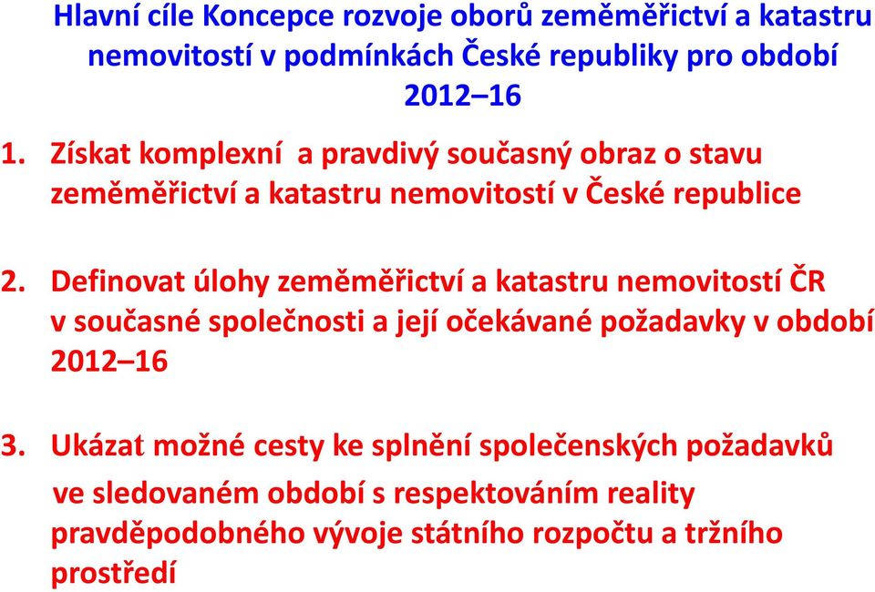 Definovat úlohy zeměměřictví a katastru nemovitostí ČR v současné společnosti a její očekávané požadavky v období 2012 16 3.