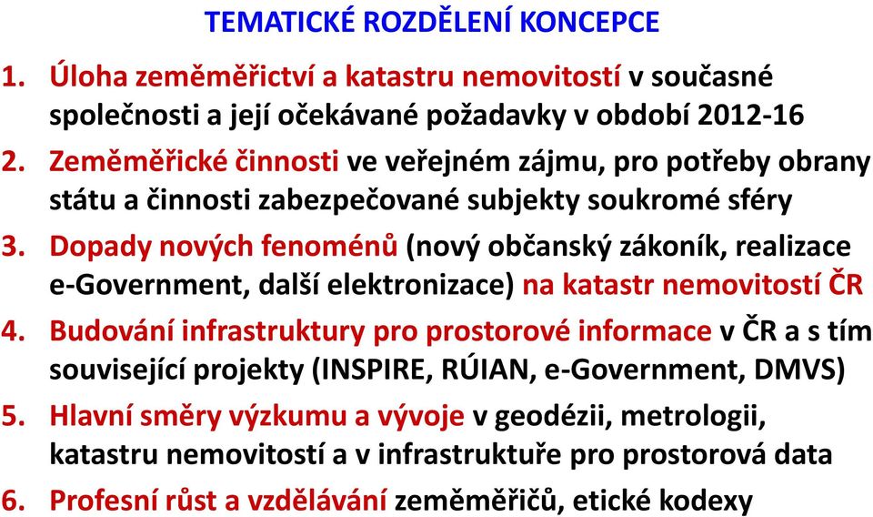 Dopady nových fenoménů (nový občanský zákoník, realizace e-government, další elektronizace) na katastr nemovitostí ČR 4.