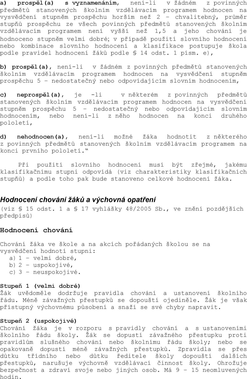 slovního hodnocení a klasifikace postupuje škola podle pravidel hodnocení ţáků podle 14 odst. 1 písm.