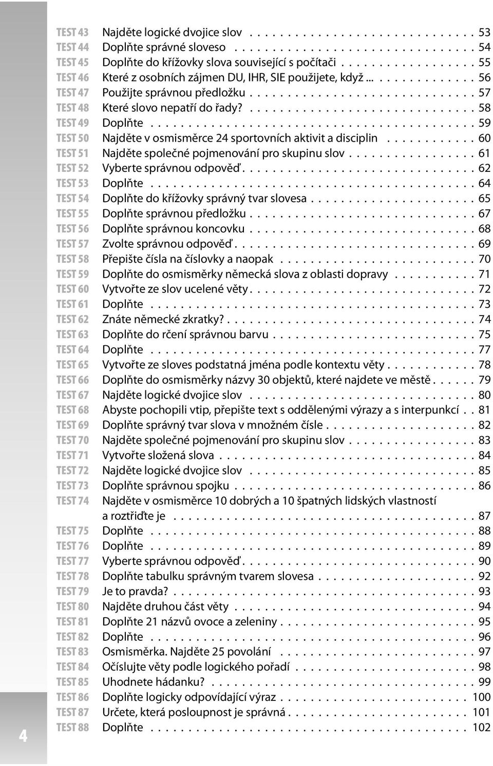 .............................. 58 TEST 49 Doplňte........................................... 59 TEST 50 Najděte v osmisměrce 24 sportovních aktivit a disciplin.