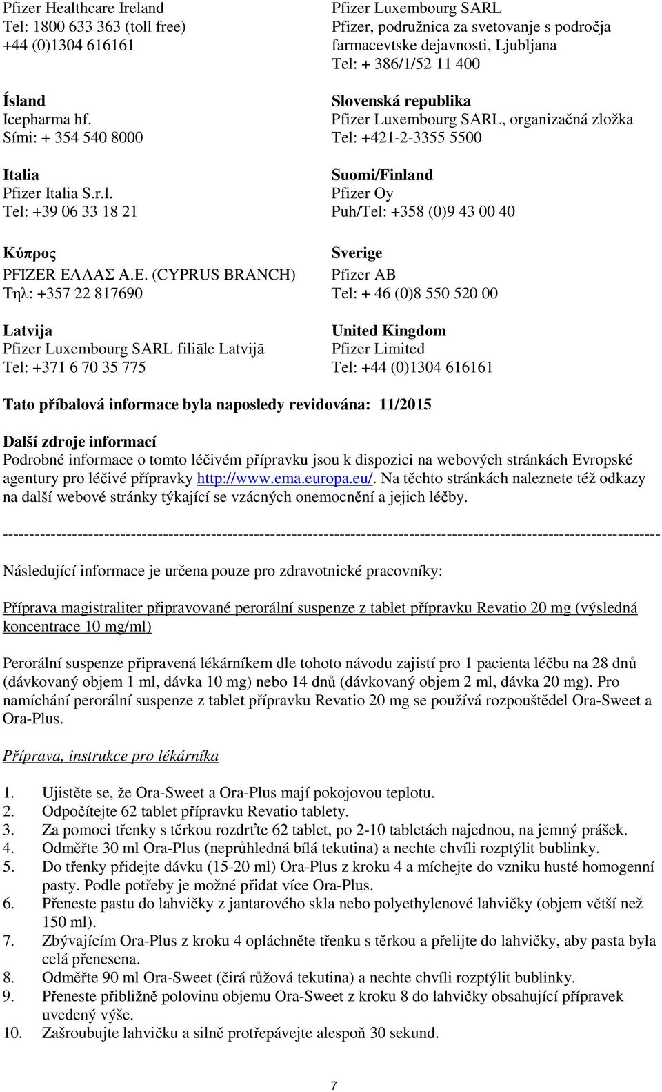 Ε. (CYPRUS BRANCH) Pfizer AB Τηλ: +357 22 817690 Tel: + 46 (0)8 550 520 00 Latvija United Kingdom Pfizer Luxembourg SARL filiāle Latvijā Pfizer Limited Tel: +371 6 70 35 775 Tel: +44 (0)1304 616161