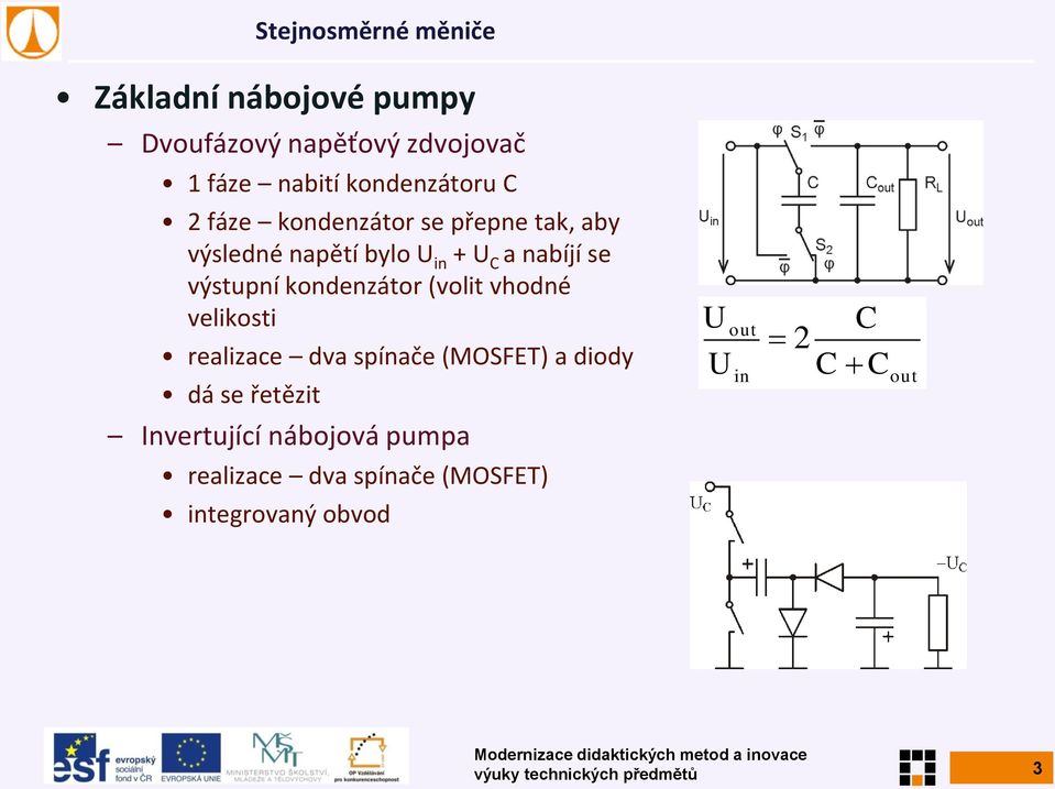 (volit vhodné velikosti realizace dva spínače (MOSFET) a diody dá se řetězit Invertující