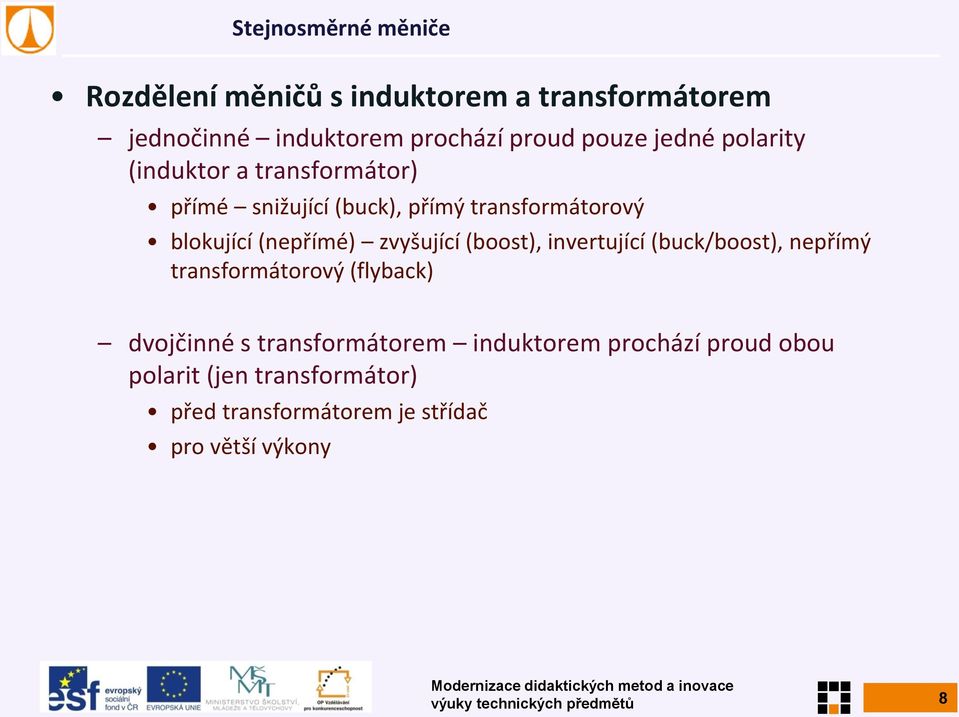 vertující (buck/boost), nepřímý transformátorový (flyback) dvojčné s transformátorem duktorem prochází