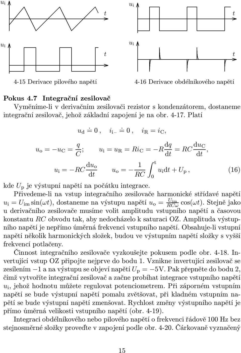 =0, ir = i C, u o = u C = q C ; u i= u R = Ri C = R dq dt = RCdu C dt, u i = RC du o dt u o = RC t 0 u i dt+u p, (6) kde U p jevýstupnínapětínapočátkuintegrace.