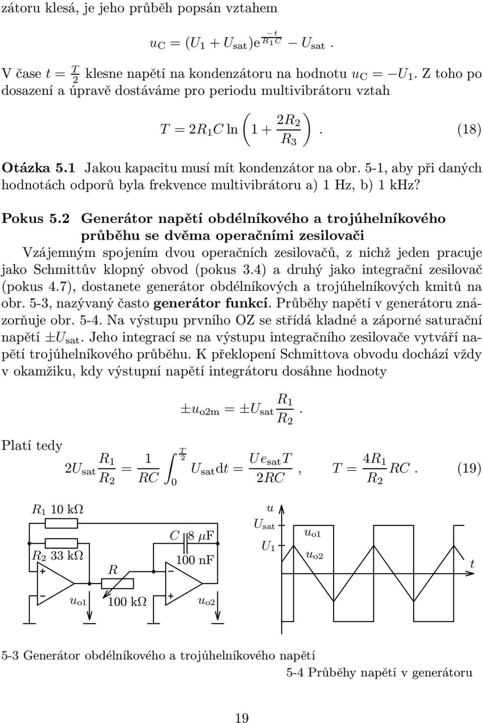 5-, aby při daných hodnotách odporů byla frekvence multivibrátoru a) Hz, b) khz? Pokus 5.