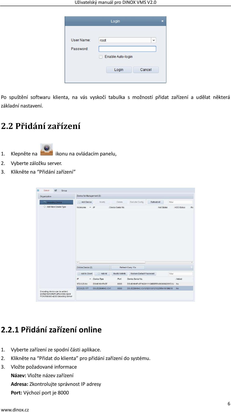Vyberte zařízení ze spodní části aplikace. 2. Klikněte na Přidat do klienta pro přidání zařízení do systému. 3.