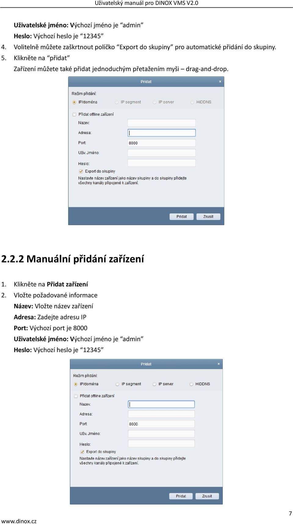 Klikněte na přidat Zařízení můžete také přidat jednoduchým přetažením myši drag-and-drop. 2.2.2 Manuální přidání zařízení 1.