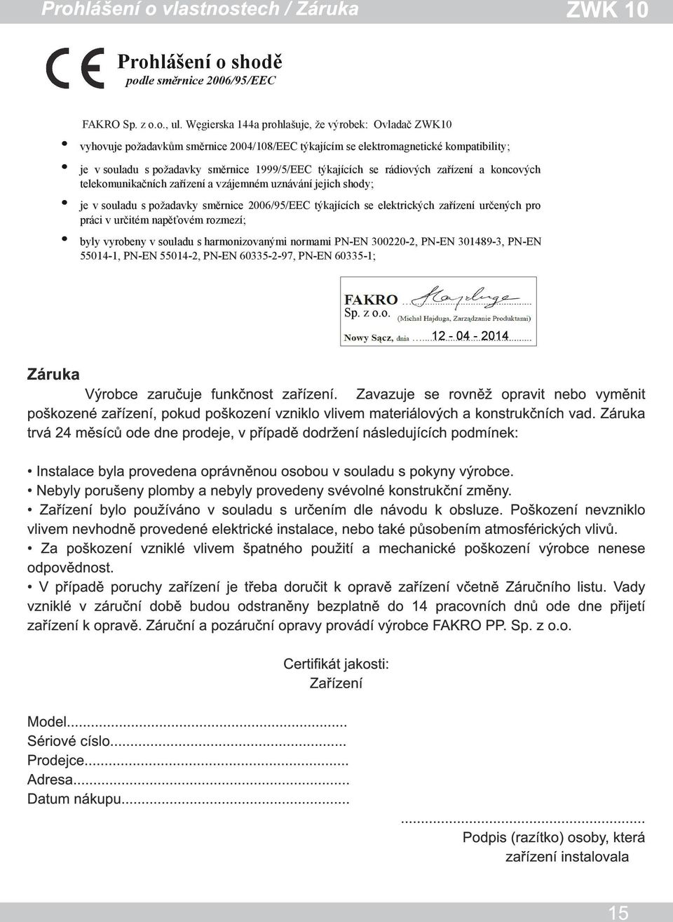 elektrických zařízení určených pro práci v určitém napěťovém rozmezí; byly vyrobeny v souladu s harmonizovanými normami PN-EN 000-, PN-EN 089-, PN-EN 550-, PN-EN 550-, PN-EN 605--97, PN-EN 605-; je v