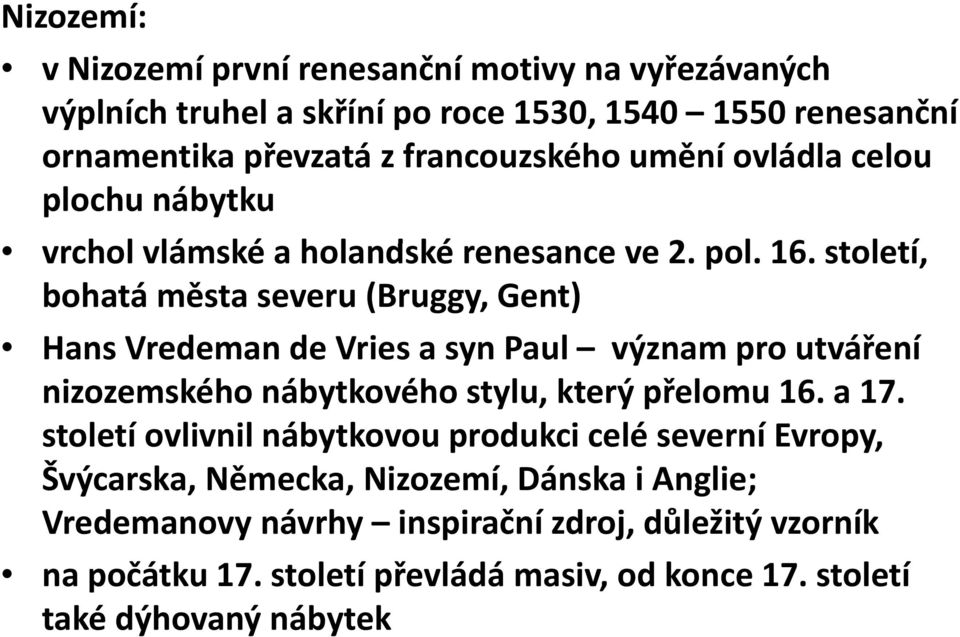 století, tí bohatá města severu (Bruggy, Gent) Hans Vredeman de Vries a syn Paul význam proutváření nizozemského nábytkového stylu, který přelomu 16. a 17.