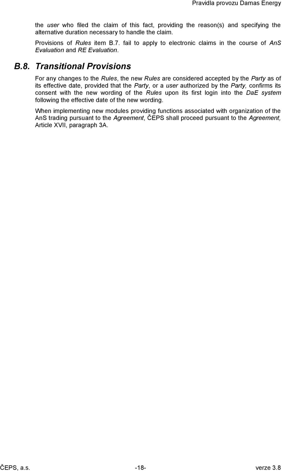 Transitional Provisions For any changes to the Rules, the new Rules are considered accepted by the Party as of its effective date, provided that the Party, or a user authorized by the Party, confirms