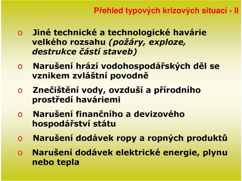 povodně o Znečištění vody, ovzduší a přírodního prostředí haváriemi o Narušení finančního a devizového