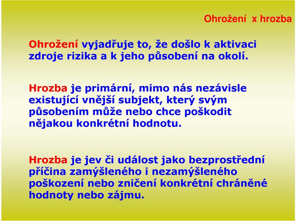 Hrozba je primární, mimo nás nezávisle existující vnější subjekt, který svým působením může