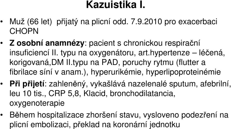 hypertenze léčená, korigovaná,dm II.typu na PAD, poruchy rytmu (flutter a fibrilace síní v anam.