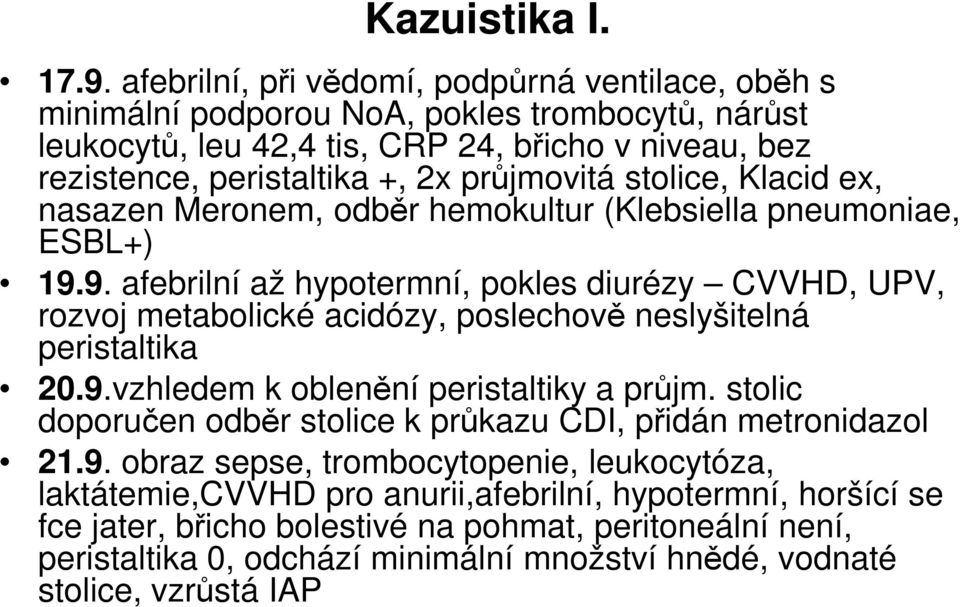 stolice, Klacid ex, nasazen Meronem, odběr hemokultur (Klebsiella pneumoniae, ESBL+) 19.